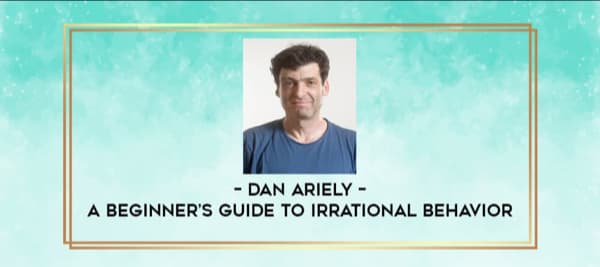 Valuebury - Online Course - A Beginner's Guide to Irrational Behavior by Dan Ariely